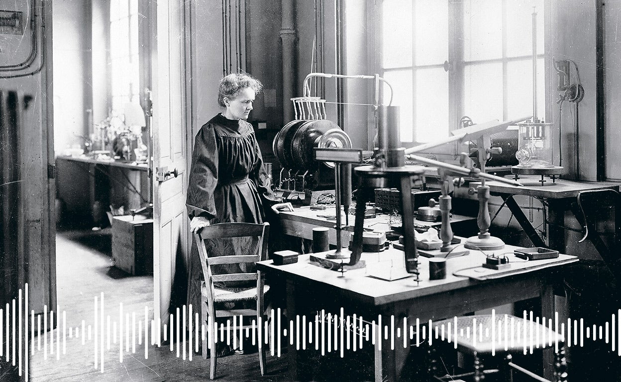 Pódcast | Marie Curie, la mujer que dio su vida por la ciencia